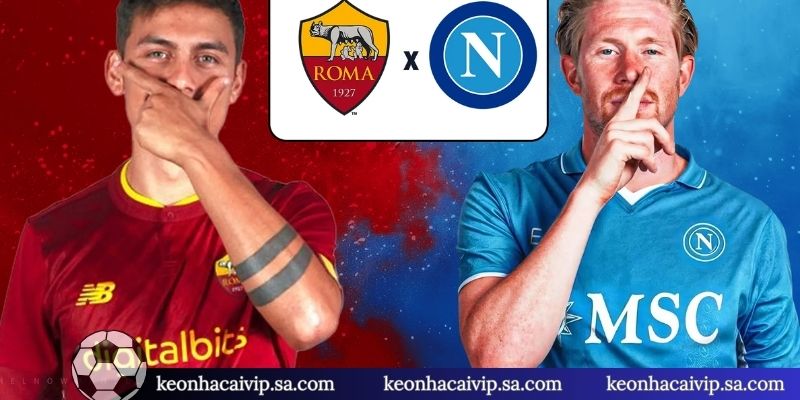 Nhận Định Napoli Vs Roma - Cuộc Đối Đầu Rực Lửa Tại Serie A 3 Nhận định Napoli Vs Roma kèo châu Á